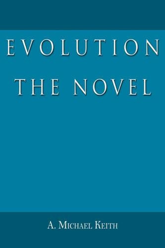 Evolution: The Novel by A Michael Keith 9781587369728