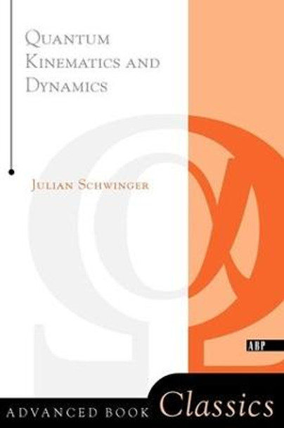 Quantum Kinematics And Dynamic by Julian Schwinger