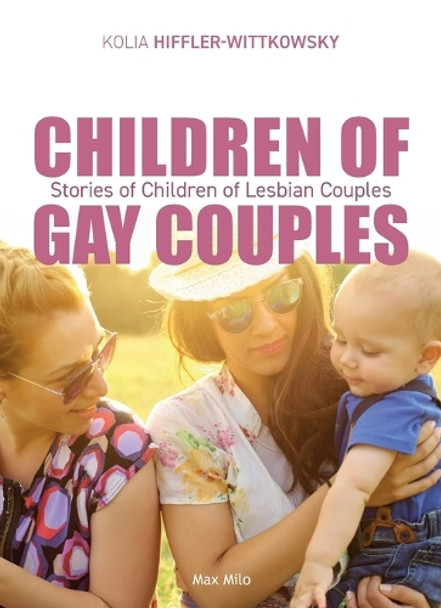 Children of Gay Couples: Stories of Children of Lesbian Couples by Kolia Hiffler-Wittkowsky 9782315012534