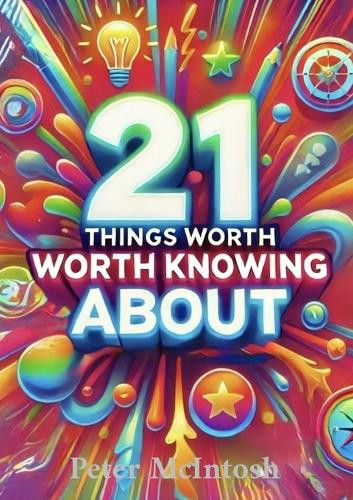 21 THINGS worth knowing about by Peter McIntosh 9798896865513