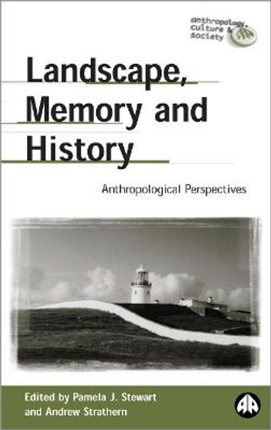 Landscape, Memory and History: Anthropological Perspectives by Dr Pamela J. Stewart