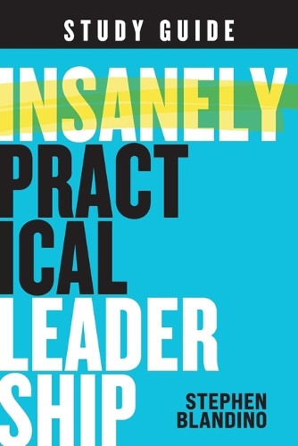 Insanely Practical Leadership Study Guide by Stephen Blandino 9781964794099