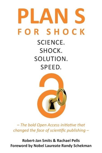 Plan S for Shock: Science. Shock. Solution. Speed. by Robert-Jan Smits 9781914481161