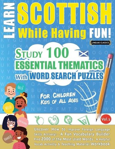 Learn Scottish While Having Fun! - For Children: Kids of All Ages - Study 100 Essential Thematics with Word Search Puzzles - Vol.1 by Linguas Classics 9798349000898