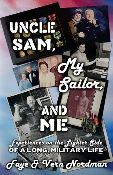 Uncle Sam, My Sailor, and Me by Faye Nordman 9798894390161