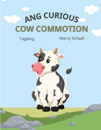 Ang Curious Cow Commotion (Tagalog) The Curious Cow Commotion by Marcy Schaaf 9798330389605