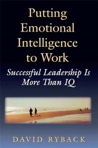 Putting Emotional Intelligence To Work by David Ryback