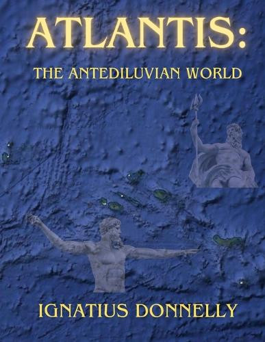 Atlantis: The Antediluvian World by Ignatius Donnelly 9781998614165