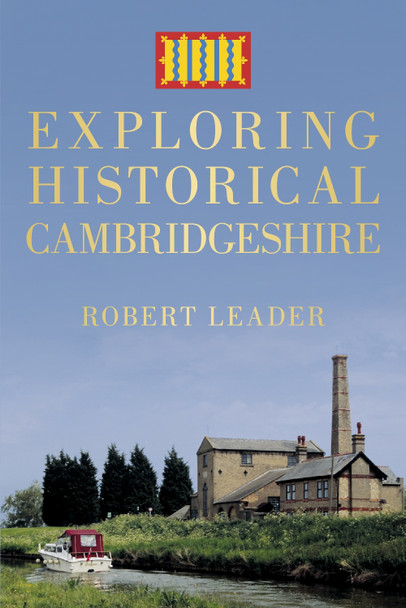 Exploring Historical Cambridgeshire by Robert Leader