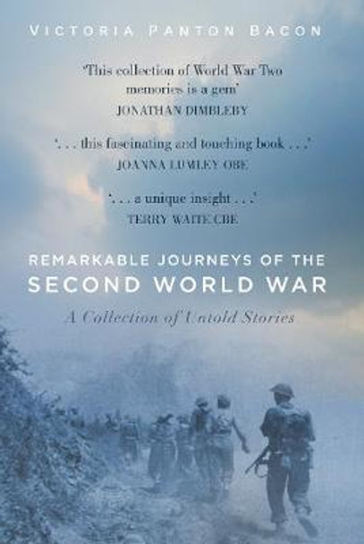 Remarkable Journeys of World War Two: A Collection of Untold Stories by Victoria Panton Bacon