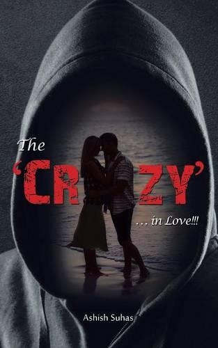 The 'crazy' . . . in Love!!! by Ashish Suhas 9781482857504