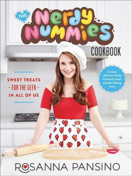 The Nerdy Nummies Cookbook: Sweet Treats for the Geek in all of Us by Rosanna Pansino