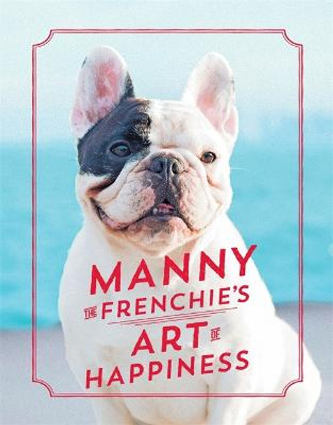 Manny the Frenchie's Art of Happiness by The Frenchie Manny