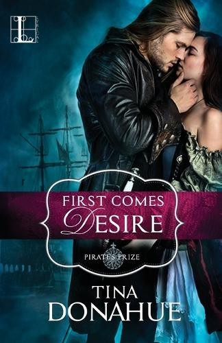 First Comes Desire by Tina Donahue 9781516100651