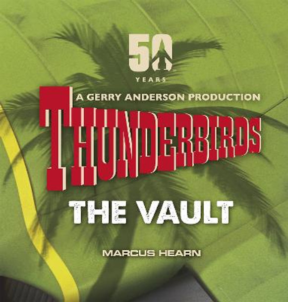 Thunderbirds: The Vault by Marcus Hearn