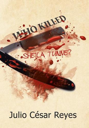 Who Killed Sheila Tunne? by Julio Cesar Reyes 9781506521527