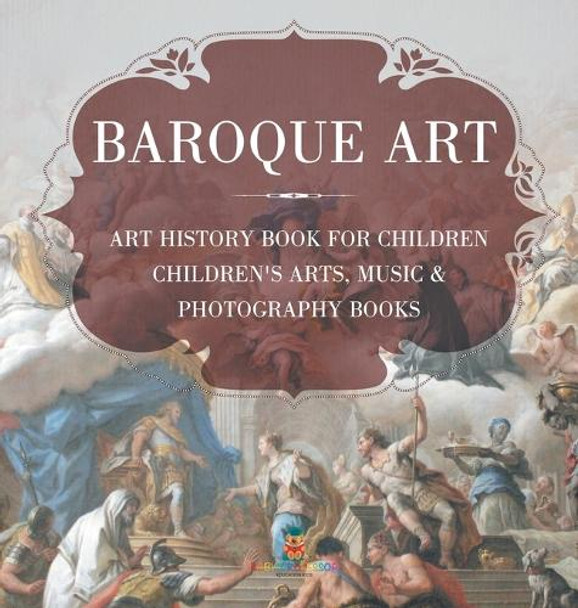 Baroque Art - Art History Book for Children Children's Arts, Music & Photography Books by Baby Professor 9798869413338