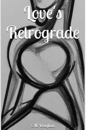 Love's Retrograde by E M Douglass 9798330380039