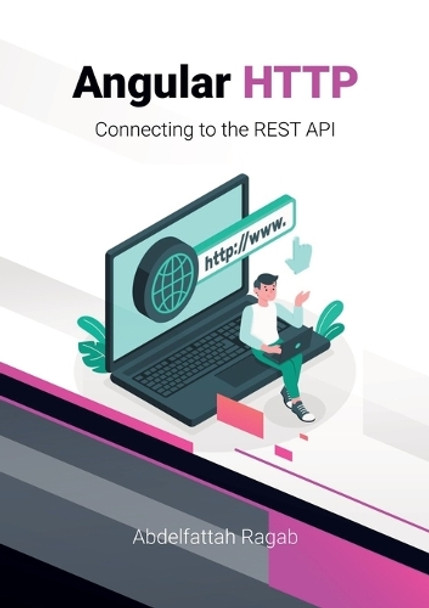 Angular HTTP: Connecting to the REST API by Abdelfattah Ragab 9783384409980