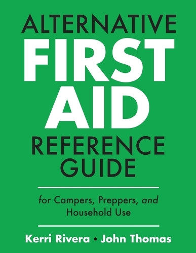 Alternative First Aid Reference Guide for Campers, Preppers, and Household Use by Kerri Rivera 9798330506750