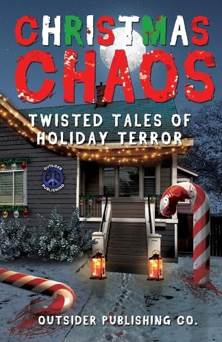 Christmas Chaos: Twisted Tales of Holiday Terror by Outsider Publishing 9798330381159