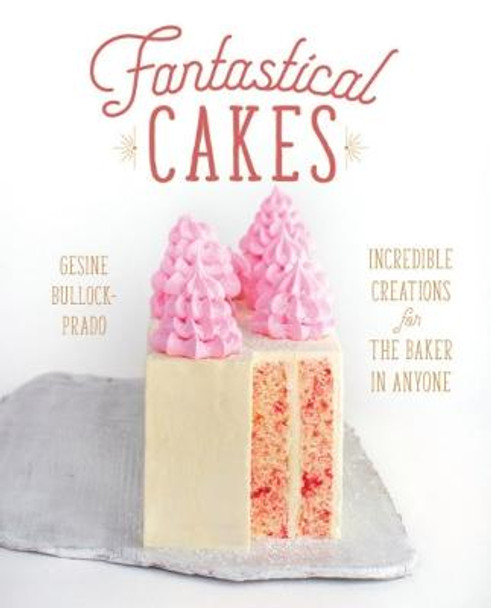 Fantastical Cakes by Gesine Bullock-Prado