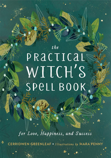 The Practical Witch's Spell Book: For Love, Happiness, and Success by Cerridwen Greenleaf