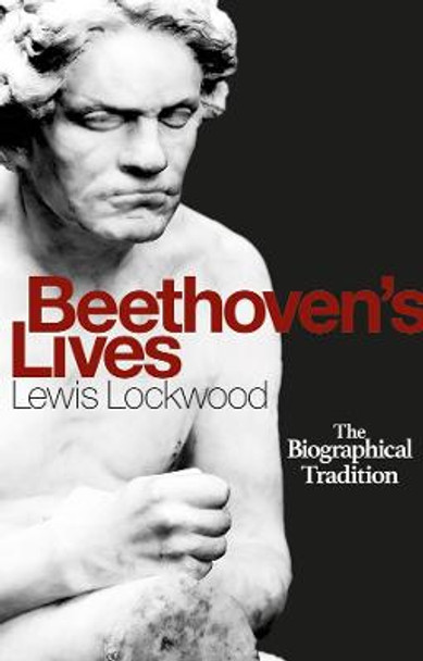 Beethoven's Lives: The Biographical Tradition by Lewis Lockwood