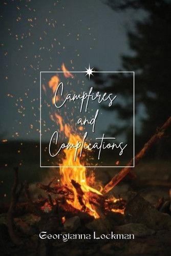 Campfires and Complications by Georgianna Lockman 9781930112759