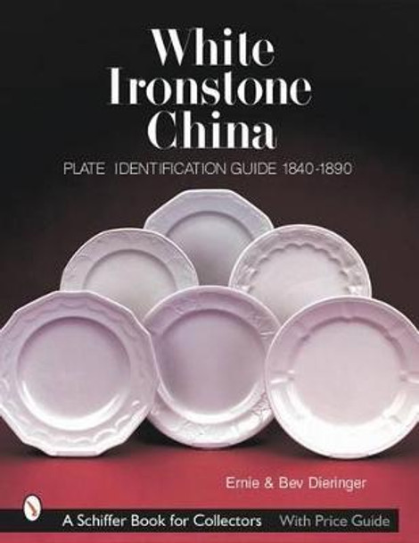 White Ironstone China: Plate Identification Guide 1840-1890 by Ernie Dieringer