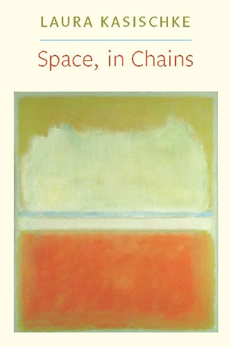 Space, in Chains by Author Laura Kasischke 9781556593338