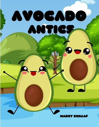 Avocado Antics by Marcy Schaaf 9798330289325