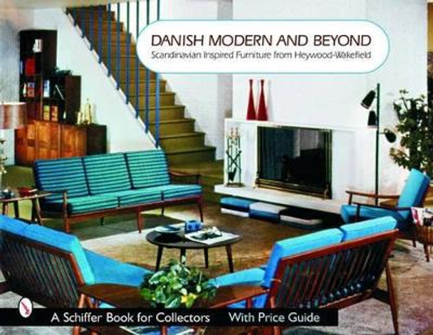 Danish Modern and Beyond: Scandinavian Inspired Furniture from Heywood-wakefield by Donna S. Baker