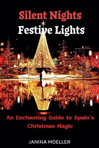 Silent Nights Festive Lights: An Enchanting Guide to Spain's Christmas Magic by Janina Moeller 9798227466969