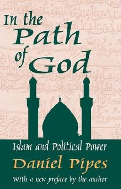 In the Path of God: Islam and Political Power by Daniel Pipes