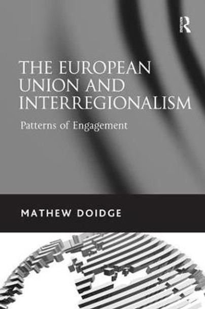 The European Union and Interregionalism: Patterns of Engagement by Mathew Doidge