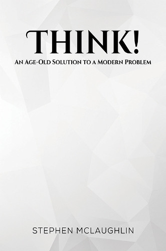 Think!: An Age-Old Solution to a Modern Problem by Stephen Mclaughlin 9781035862009