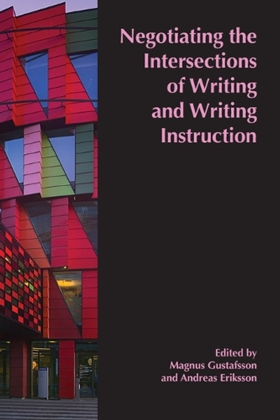Negotiating the Intersections of Writing and Writing Instruction: Proceedings from the 2019 Conference of the European Association for the Teaching of Academic Writing 9781646423132