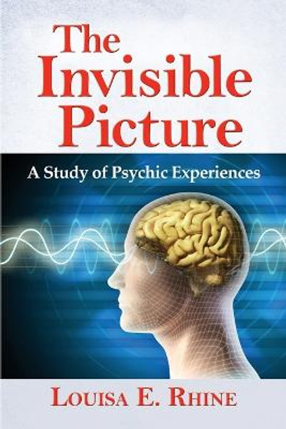 The The Invisible Picture: A Study of Psychic Experiences by Louisa E. Rhine