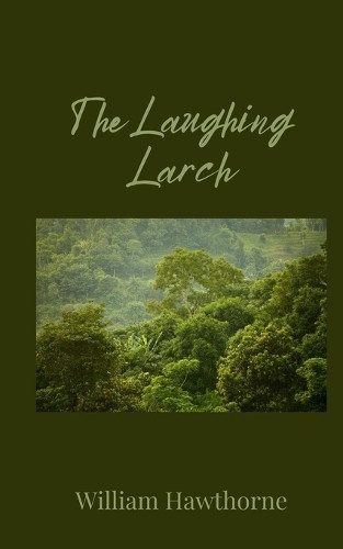 The Laughing Larch by William Hawthorne 9781805674801