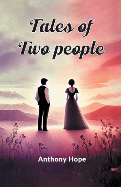 Tales of Two People by Anthony Hope 9789367142493
