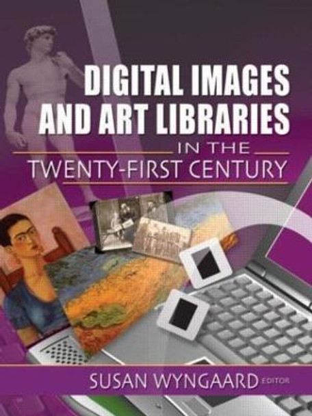 Digital Images and Art Libraries in the Twenty-First Century by Susan Wyngaard