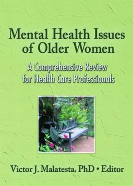 Mental Health Issues of Older Women: A Comprehensive Review for Health Care Professionals by Victor J. Malatesta