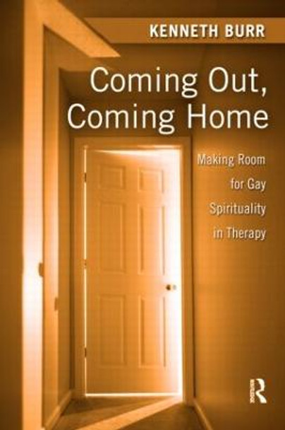 Coming Out, Coming Home: Making Room for Gay Spirituality in Therapy by Kenneth Burr