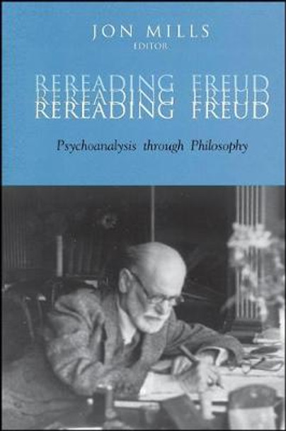 Rereading Freud: Psychoanalysis through Philosophy by Jon Mills