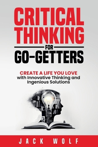 Critical Thinking for Go-Getters by Jack Wolf 9798227977939