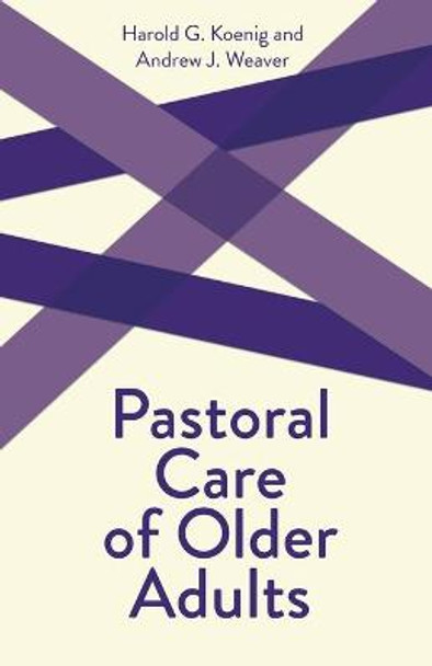 Pastoral Care of Older Adults: Creative Pastoral Care and Counseling Series by Harold G. Koenig