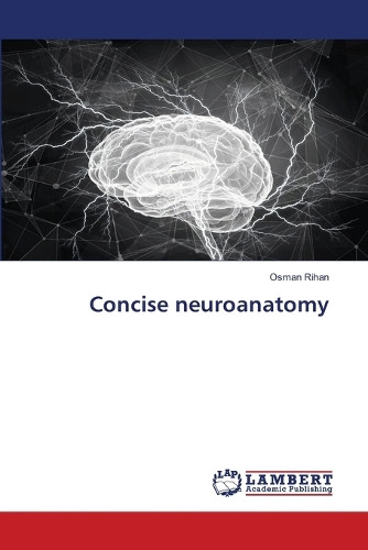Concise neuroanatomy by Osman Rihan 9783659435676