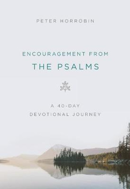 Encouragement from the Psalms: A 40-Day Devotional Journey by Peter Horrobin