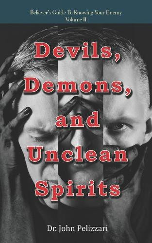 Devils, Demons, and Unclean Spirits by John Pelizzari 9781532309182